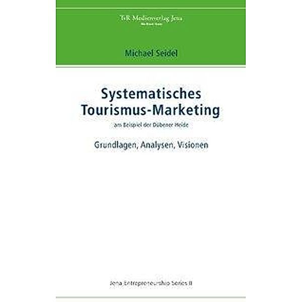 Systematisches Tourismus-Marketing am Beispiel der Dübener Heide, Michael Seidel