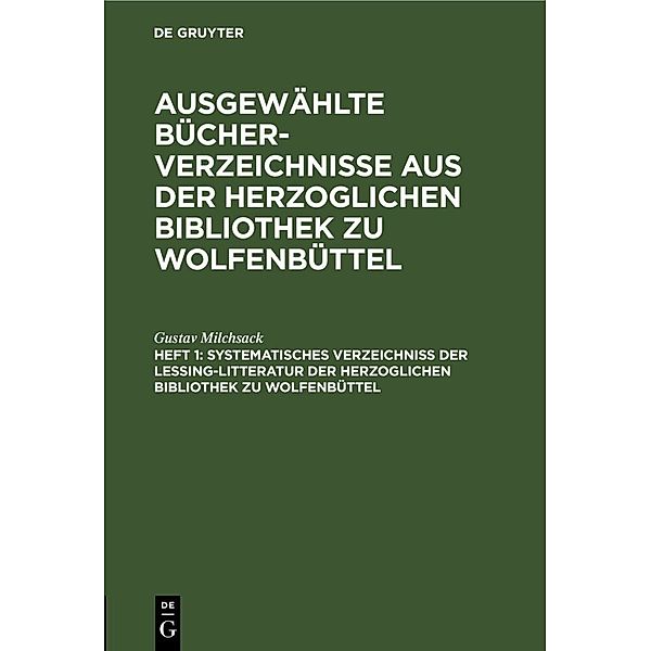 Systematisches Verzeichniss der Lessing-Litteratur der Herzoglichen Bibliothek zu Wolfenbüttel, Gustav Milchsack