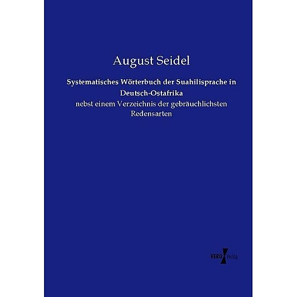 Systematisches Wörterbuch der Suahilisprache in Deutsch-Ostafrika, August Seidel