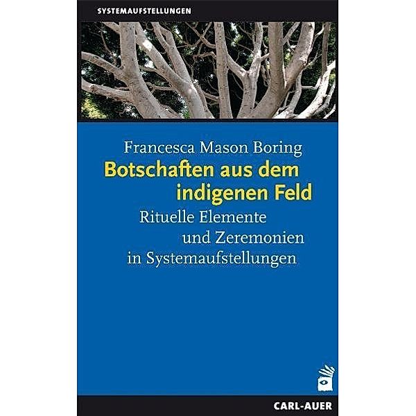 Systemaufstellungen / Botschaften aus dem indigenen Feld, Francesca Mason Boring