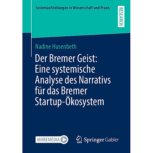 Systemaufstellungen in Wissenschaft und Praxis / Der Bremer Geist: Eine systemische Analyse des Narrativs für das Bremer Startup-Ökosystem, Nadine Husenbeth