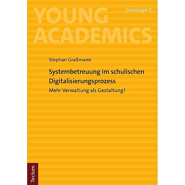 Systembetreuung im schulischen Digitalisierungsprozess / Young Academics: Soziologie Bd.5, Stephan Grassmann