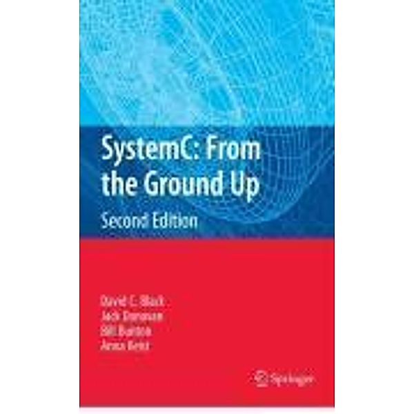 SystemC: From the Ground Up, Second Edition, David C. Black, Jack Donovan, Bill Bunton, Anna Keist