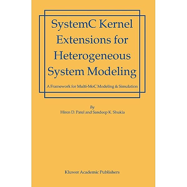 SystemC Kernel Extensions for Heterogeneous System Modeling, Hiren Patel, Sandeep Kumar Shukla