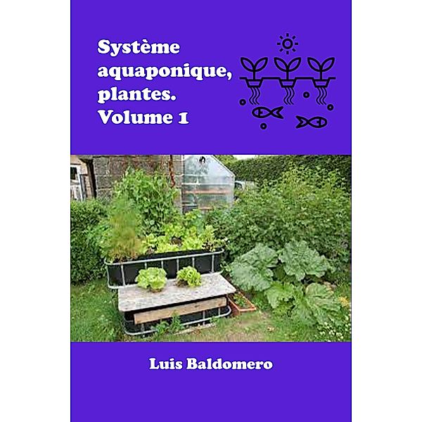 Système aquaponique, plantes. Volume 1 (Sistemas de acuaponía) / Sistemas de acuaponía, Luis Baldomero Pariapaza Mamani