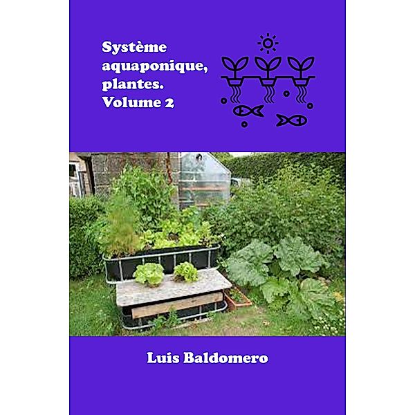 Système Aquaponique, Plantes. Volume 2 (Sistemas de acuaponía) / Sistemas de acuaponía, Luis Baldomero Pariapaza Mamani