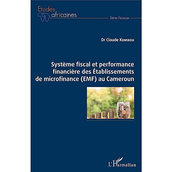 Système fiscal et performance financière des Etablissements de microfinance (EMF) au Cameroun, Kombou Claude Kombou