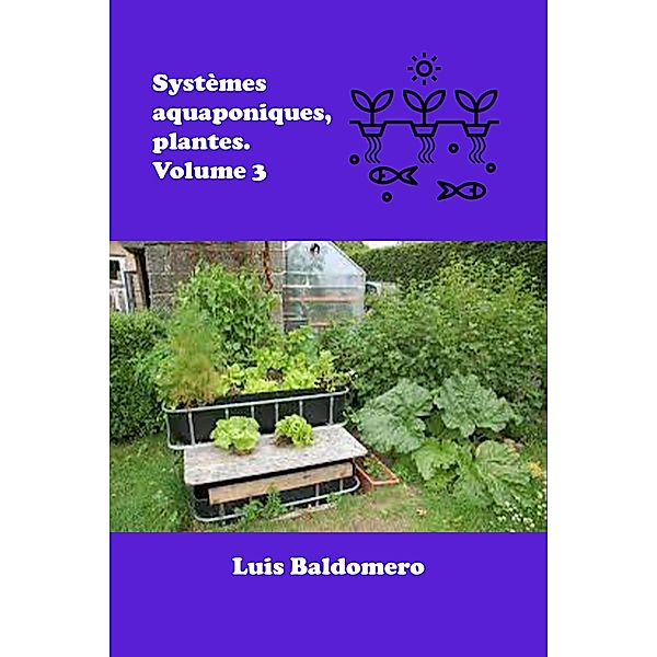 Systèmes Aquaponiques, Plantes. Volume 3 (Sistemas de acuaponía) / Sistemas de acuaponía, Luis Baldomero Pariapaza Mamani