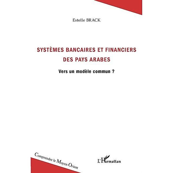 SystEmes bancaires et financiers des pays arabes - vers un m / Hors-collection, Estelle Brack