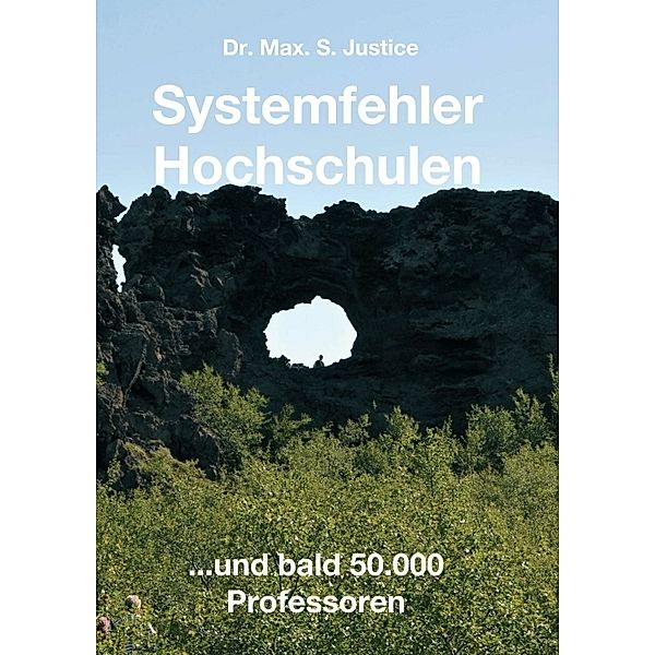 Systemfehler Hochschulen, Dr. Max. S. Justice