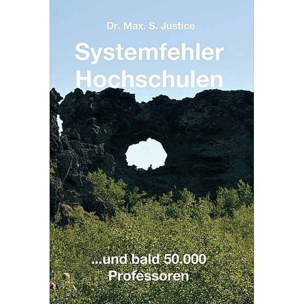 Systemfehler Hochschulen, Dr. Max. S. Justice