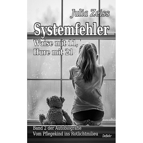 Systemfehler - Waise mit 11, Hure mit 21 - Vom Pflegekind ins Rotlichtmilieu Band 2 - Autobiografie, Julia Zeiss