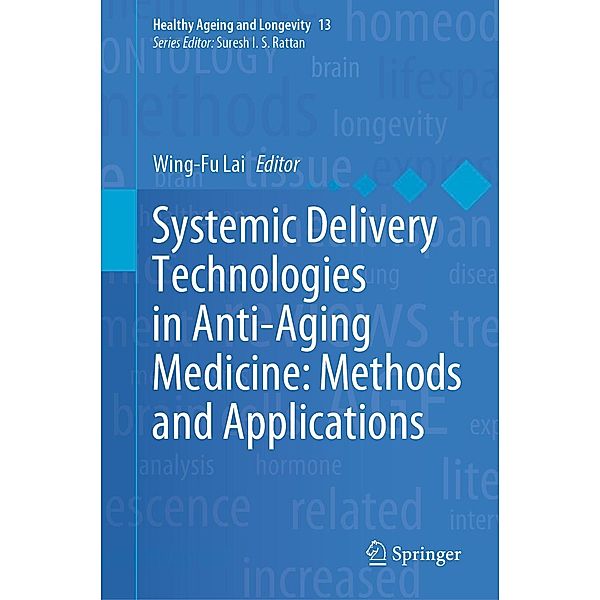 Systemic Delivery Technologies in Anti-Aging Medicine: Methods and Applications / Healthy Ageing and Longevity Bd.13