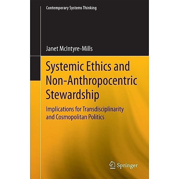 Systemic Ethics and Non-Anthropocentric Stewardship / Contemporary Systems Thinking, Janet McIntyre-Mills