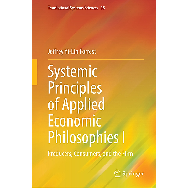 Systemic Principles of Applied Economic Philosophies I, Jeffrey Yi-Lin Forrest