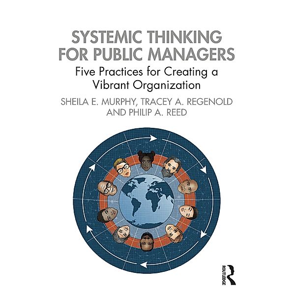 Systemic Thinking for Public Managers, Sheila Murphy, Tracey Regenold, Philip Reed