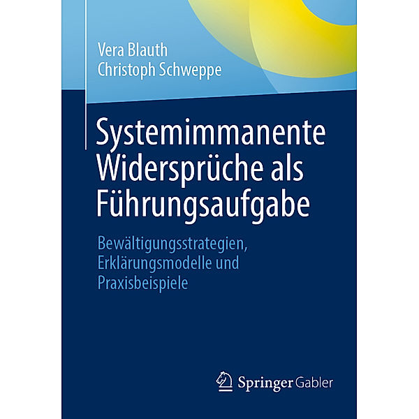 Systemimmanente Widersprüche als Führungsaufgabe, Vera Blauth, Christoph Schweppe