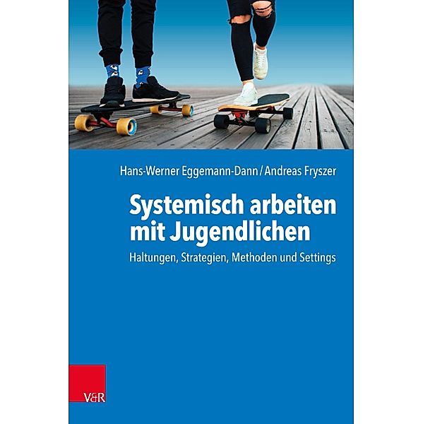 Systemisch arbeiten mit Jugendlichen, Hans-Werner Eggemann-Dann, Andreas Fryszer