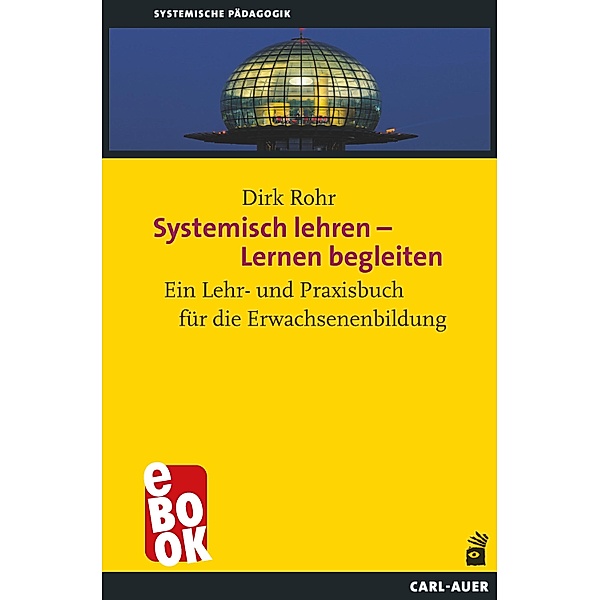 Systemisch lehren - Lernen begleiten / Systemische Pädagogik, Dirk Rohr