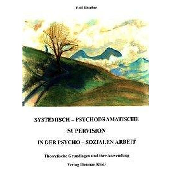 Systemisch-psychodramatische Supervision in der psycho-sozialen Arbeit, Wolf Ritscher