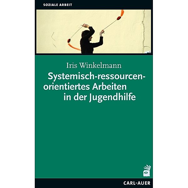 Systemisch-ressourcenorientiertes Arbeiten in der Jugendhilfe, Iris Winkelmann