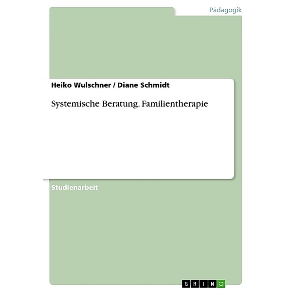 Systemische Beratung - Familientherapie, Heiko Wulschner, Diane Schmidt