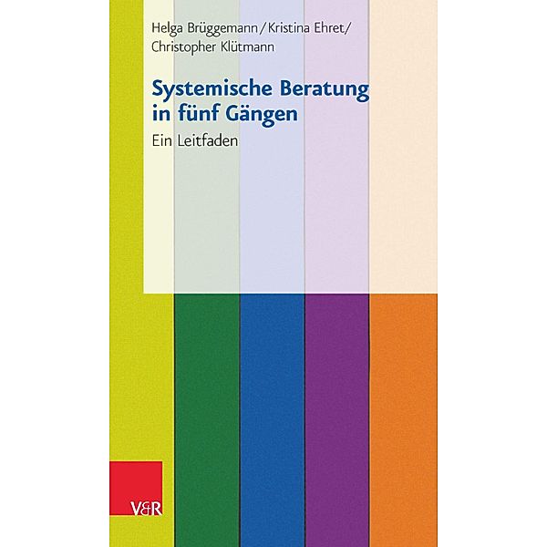 Systemische Beratung in fünf Gängen, Helga Brüggemann, Kristina Ehret, Christopher Klütmann