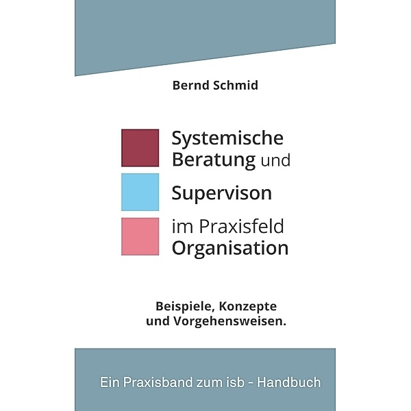 Systemische Beratung und Supervision im Praxisfeld Organisation, Bernd Schmid