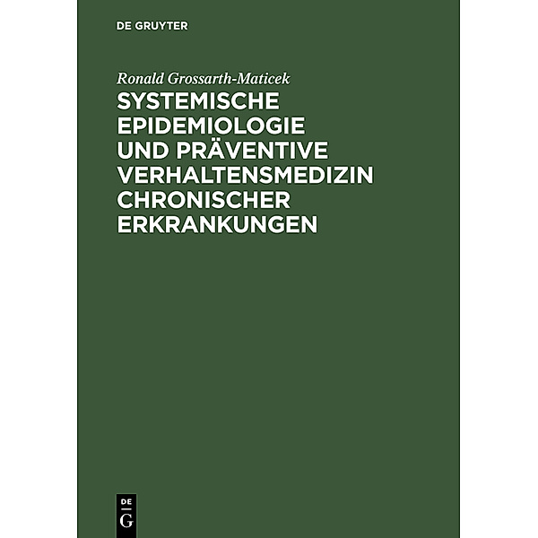 Systemische Epidemiologie und präventive Verhaltensmedizin chronischer Erkrankungen, Ronald Grossarth-Maticek
