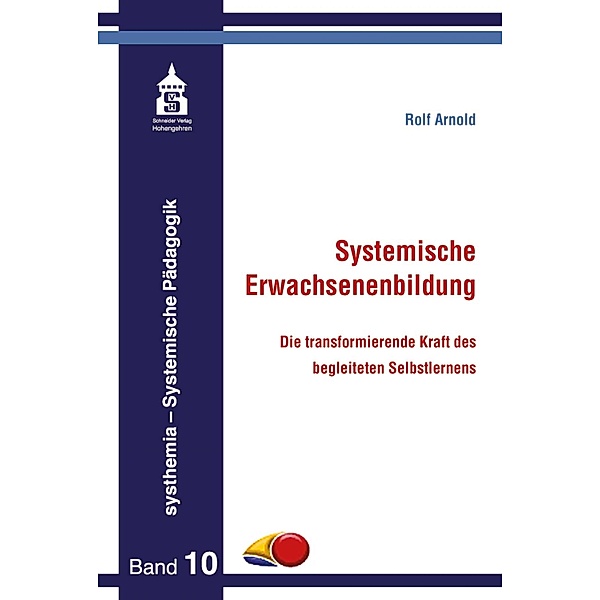 Systemische Erwachsenenbildung / systhemia - Systemische Pädagogik Bd.10, Rolf Arnold