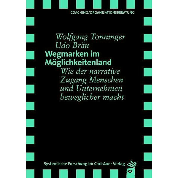 Systemische Forschung im Carl-Auer Verlag / Wegmarken im Möglichkeitenland, Wolfgang Tonninger, Udo Bräu