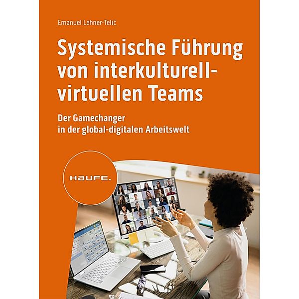 Systemische Führung von interkulturell-virtuellen Teams / Haufe Fachbuch, Emanuel Lehner-Telic