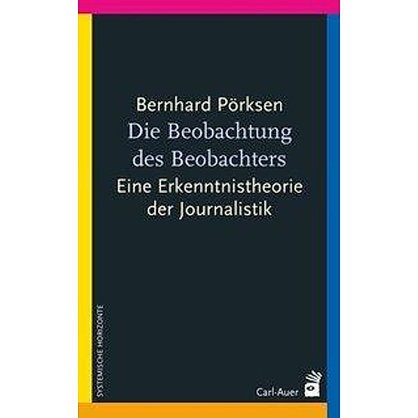 Systemische Horizonte / Die Beobachtung des Beobachters, Bernhard Pörksen