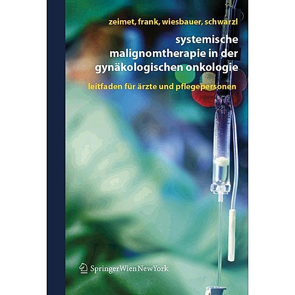 Systemische Malignomtherapie in der Gynäkologischen Onkologie, Alain Gustave Zeimet, Annemarie Frank, Petra Wiesbauer