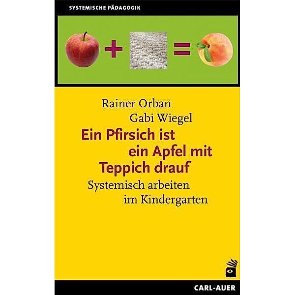 Systemische Pädagogik / Ein Pfirsich ist ein Apfel mit Teppich drauf, Rainer Orban, Gabi Wiegel
