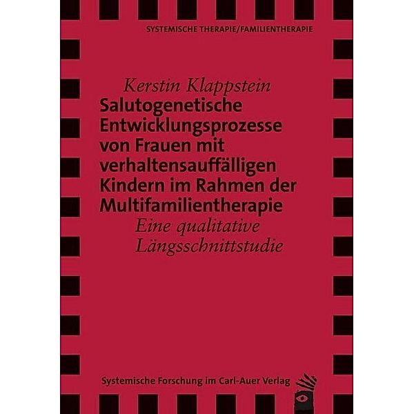 Systemische Therapie, Familientherapie / Salutogenetische Entwicklungsprozesse von Frauen mit verhaltensauffälligen Kindern im Rahmen der Multifamilientherapie, Kerstin Klappstein