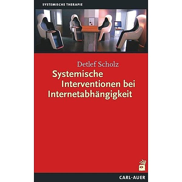 Systemische Therapie / Systemische Interventionen bei Internetabhängigkeit, Detlef Scholz