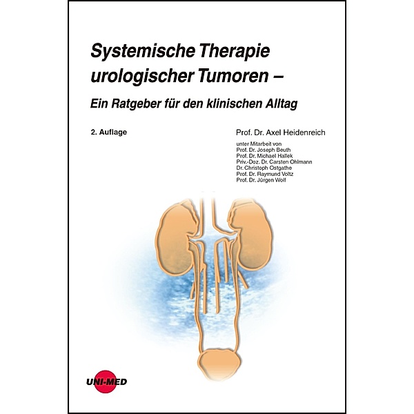 Systemische Therapie urologischer Tumoren - Ein Ratgeber für den klinischen Alltag / UNI-MED Science, Axel Heidenreich