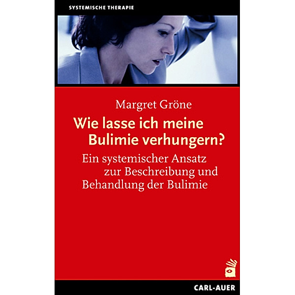Systemische Therapie / Wie lasse ich meine Bulimie verhungern?, Margret Gröne