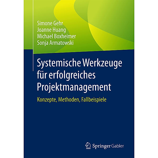 Systemische Werkzeuge für erfolgreiches Projektmanagement, Simone Gehr, Joanne Huang, Michael Boxheimer, Sonja Armatowski