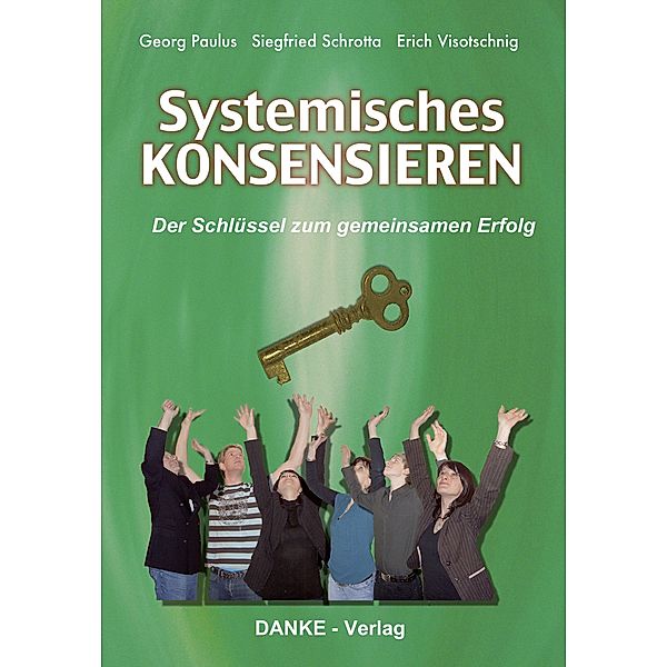 Systemisches KONSENSIEREN, Georg Paulus, Siegfried Schrotta, Erich Visotschnig