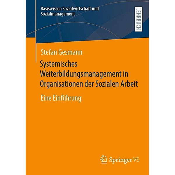 Systemisches Weiterbildungsmanagement in Organisationen der Sozialen Arbeit / Basiswissen Sozialwirtschaft und Sozialmanagement, Stefan Gesmann