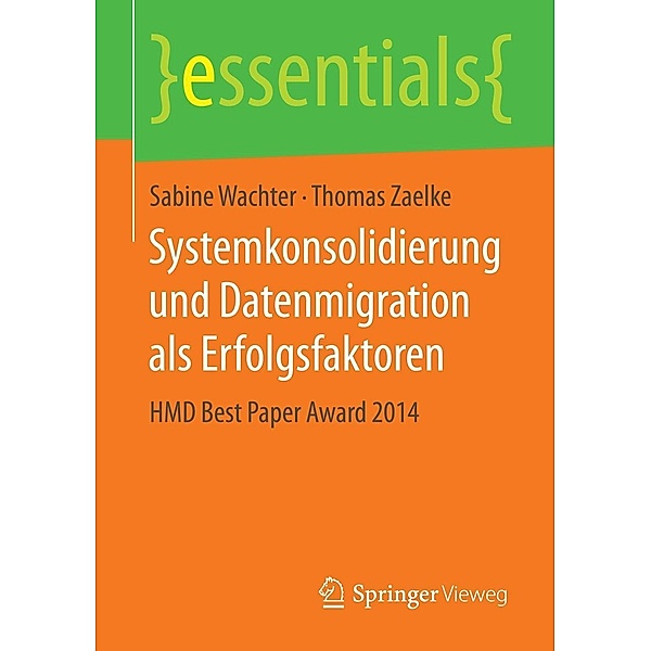 Systemkonsolidierung und Datenmigration als Erfolgsfaktoren / essentials, Sabine Wachter, Thomas Zaelke