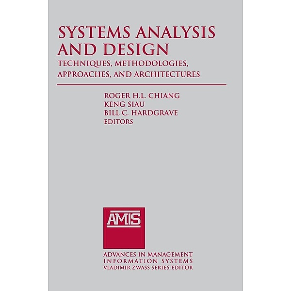 Systems Analysis and Design: Techniques, Methodologies, Approaches, and Architecture, Roger Chiang