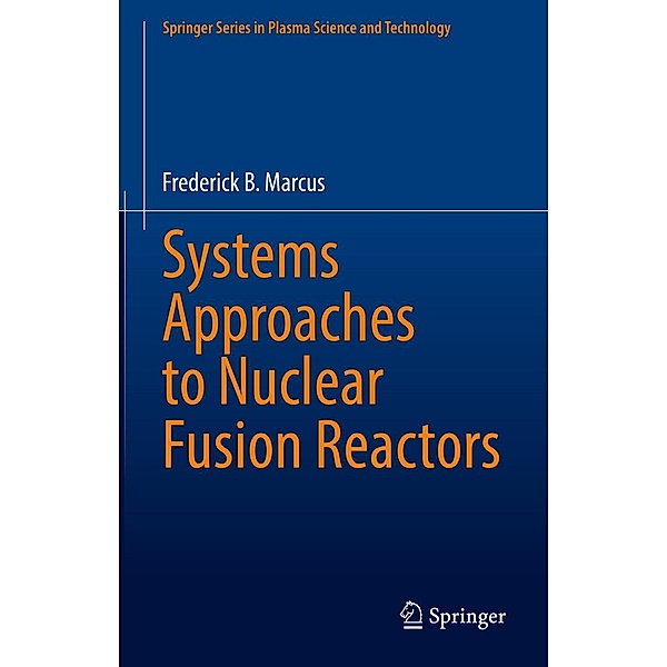 Systems Approaches to Nuclear Fusion Reactors / Springer Series in Plasma Science and Technology, Frederick B. Marcus