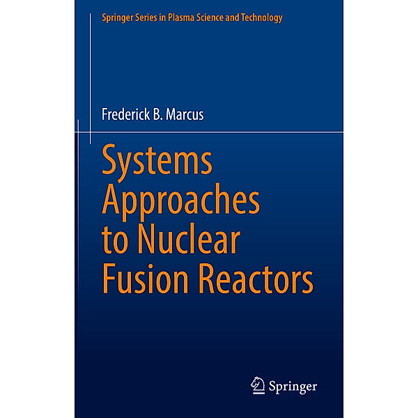 Systems Approaches to Nuclear Fusion Reactors, Frederick B. Marcus