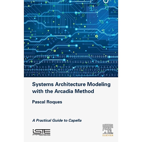 Systems Architecture Modeling with the Arcadia Method, Pascal Roques