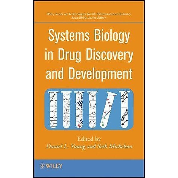 Systems Biology in Drug Discovery and Development / Wiley Series on Technologies for the Pharmaceutical, Daniel L. Young, Seth Michelson