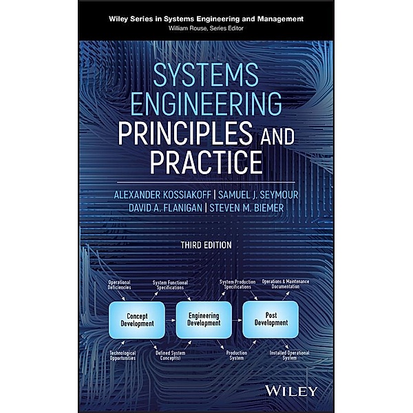 Systems Engineering Principles and Practice / Wiley Series in Systems Engineering and Management Bd.1, Alexander Kossiakoff, Steven M. Biemer, Samuel J. Seymour, David A. Flanigan