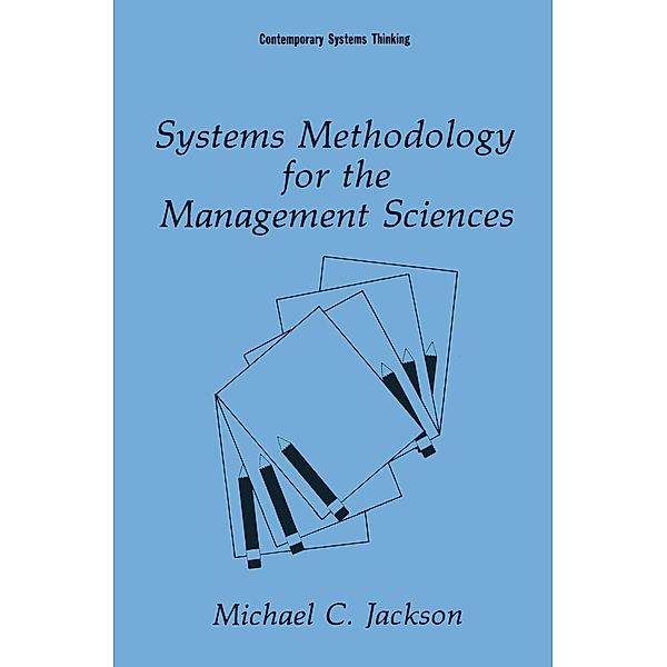 Systems Methodology for the Management Sciences / Contemporary Systems Thinking, Michael C. Jackson